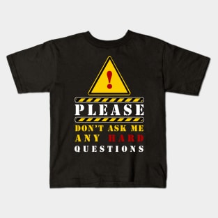 PLEASE DON'T ASK ANY HARD QUESTIONS Kids T-Shirt